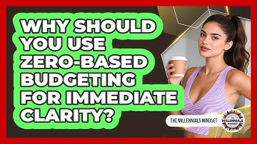 Why Should You Use Zero-Based Budgeting For Immediate Clarity? - The Millennials Mindset