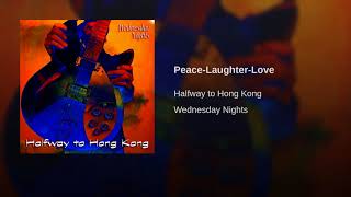 Video thumbnail of "Halfway to Hong Kong - Peace-Laughter-Love"