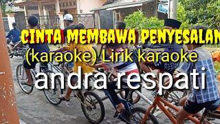 Cinta membawa penyesalan andra respati lirik karaoke