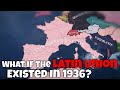 What if the latin union existed in 1936  hoi4 timelapse
