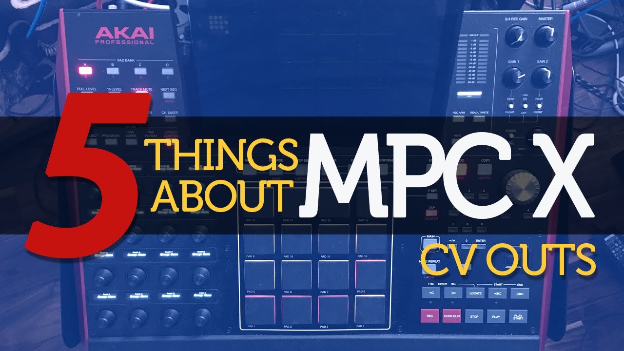 5 Things About MPC X - CV Outs