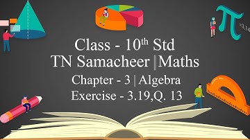 CLASS-10TH | TN SAMACHEER KALVI MATHS| CHAPTER-3 |ALGEBRA |EXERCISE-3.19 |Q.13