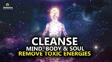 Cleanse Mind, Body & Soul l Remove Toxic Energies l Deep Healing Music l Positive Energy Meditation