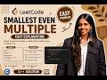 2413 Smallest Even Multiple | LeetCode Easy | C++ Solution