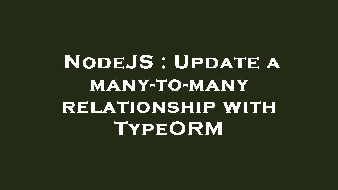 NodeJS : Update a many-to-many relationship with TypeORM - YouTube