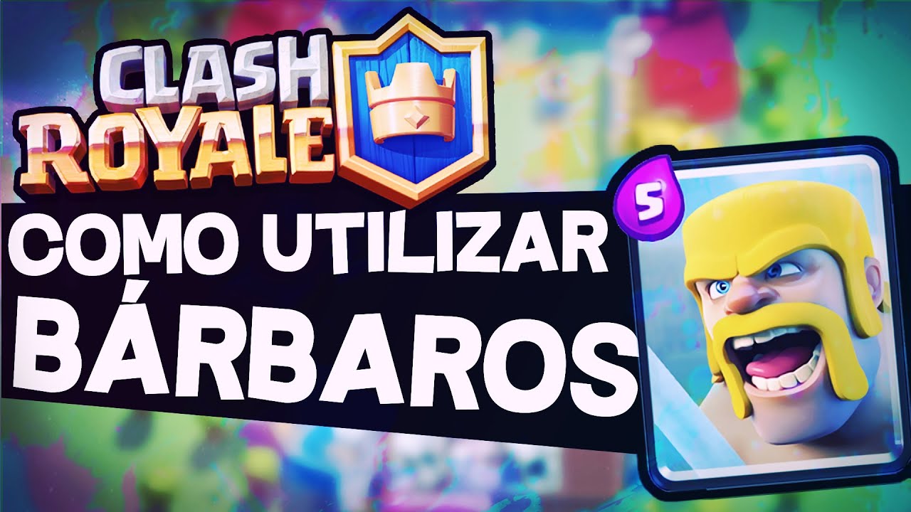 CLASH ROYALE COMBOS Y COMO UTILIZAR LOS BARBAROS LAS MEJOR CARTAS