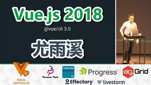 尤雨溪讲解 vue.js 2018 - Evan You   State of VueJS 2018   Vue js Amsterdam Conference