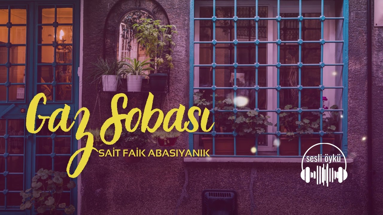 GAZ SOBASI | SAİT FAİK ABASIYANIK (Sesli Öykü)