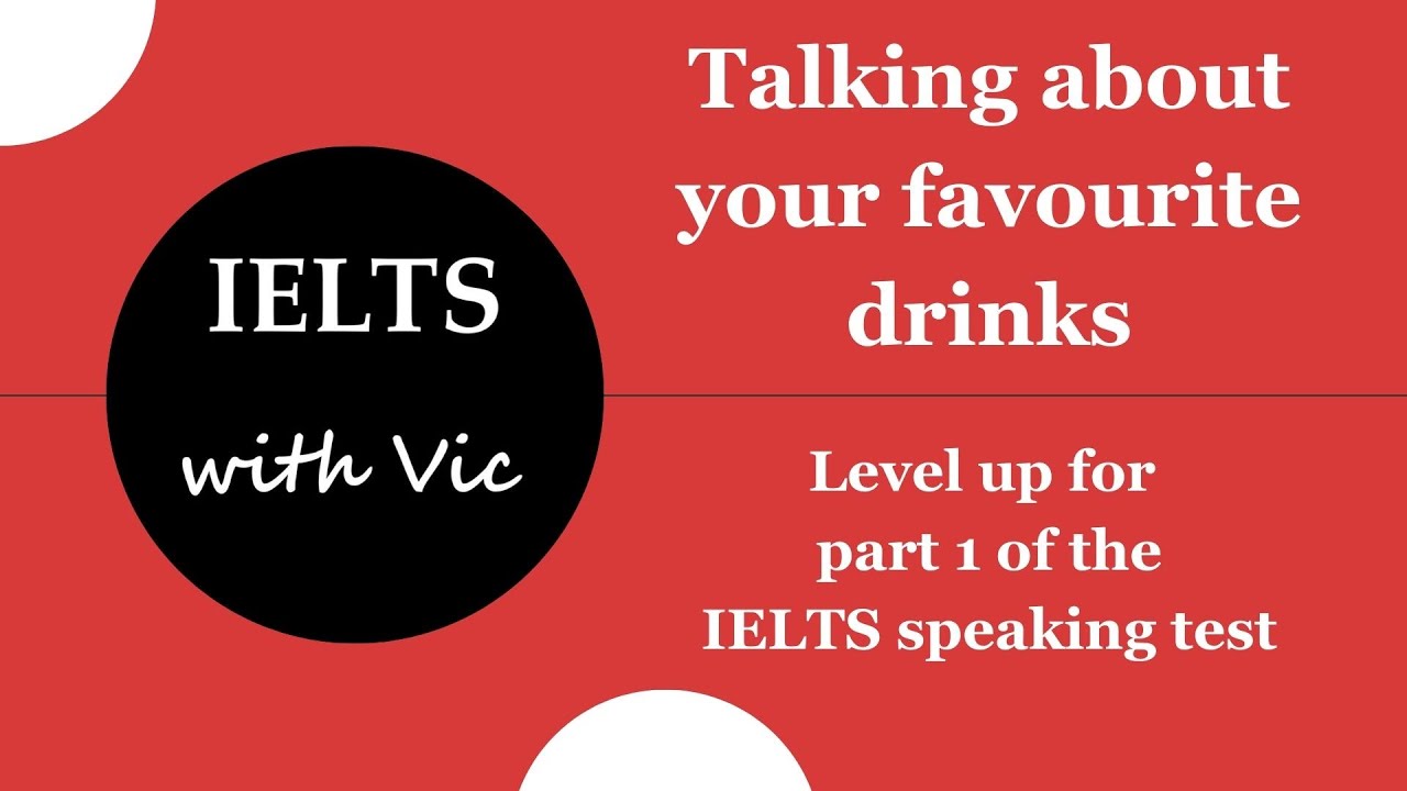 Talking about your favourite drinks in the IELTS speaking test - IELTS with Vic - Episode 8