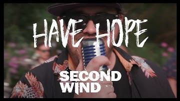 Second Wind - Have Hope (OFFICIAL MUSIC VIDEO)