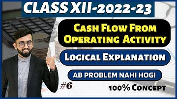 Logical Explanation of Cash Flow from Operating Activities | Cash Flow Statement Class 12 Accounts |