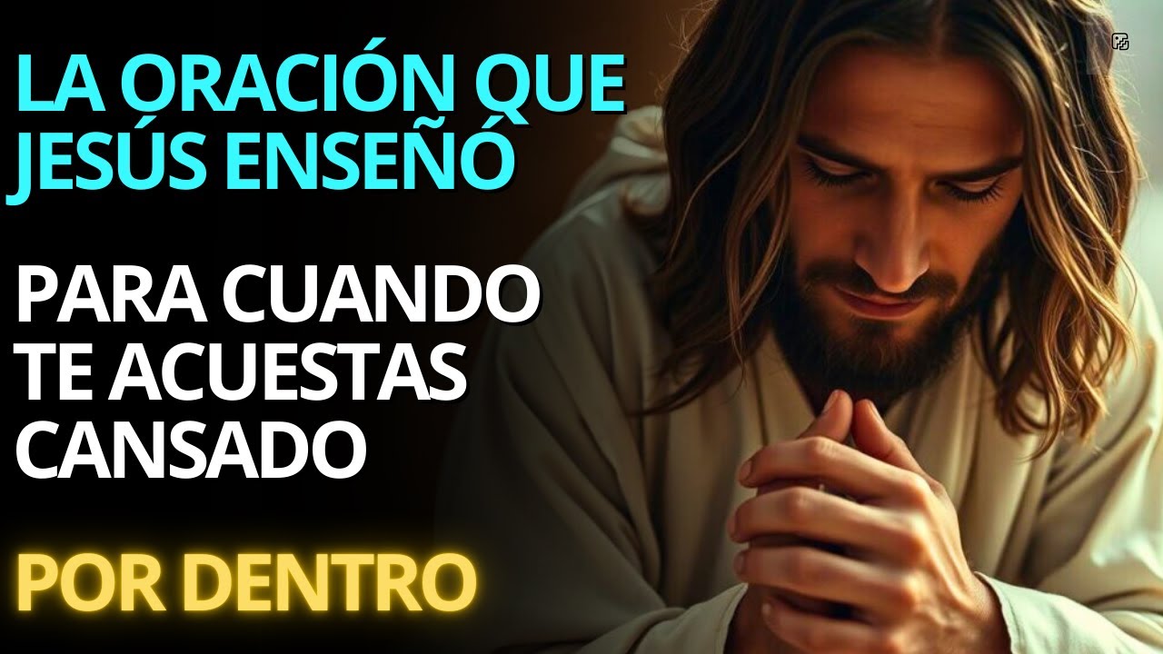 La Oración que Jesús Enseñó para el Cansancio Interior