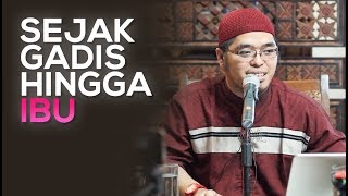 Sejak Gadis Hingga Jadi Ibu - Ustadz Muflih Safitra, M.Sc