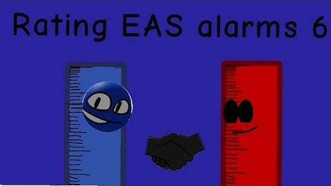 Rating EAS alarms (by how scary they are) for no reason Part 6