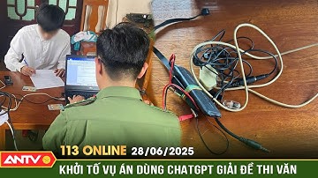 Khởi tố vụ án dùng ChatGPT giải đề thi văn tại Lâm Đồng | Bản tin 113 online ngày 28/6 | ANTV