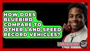 How Does Bluebird Compare To Other Land Speed Record Vehicles? - The Racing Xpert