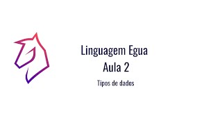 Tutorial Linguagem Egua - Aula 2 - Tipos de Dados