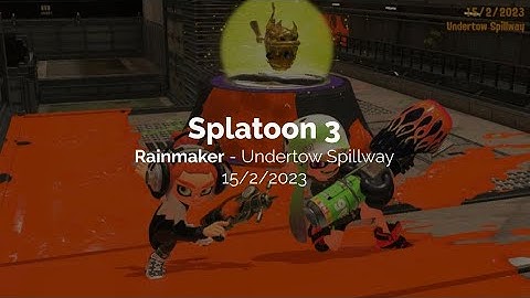 Splatoon 3: Rainmaker - Undertow Spillway 15/2/2023