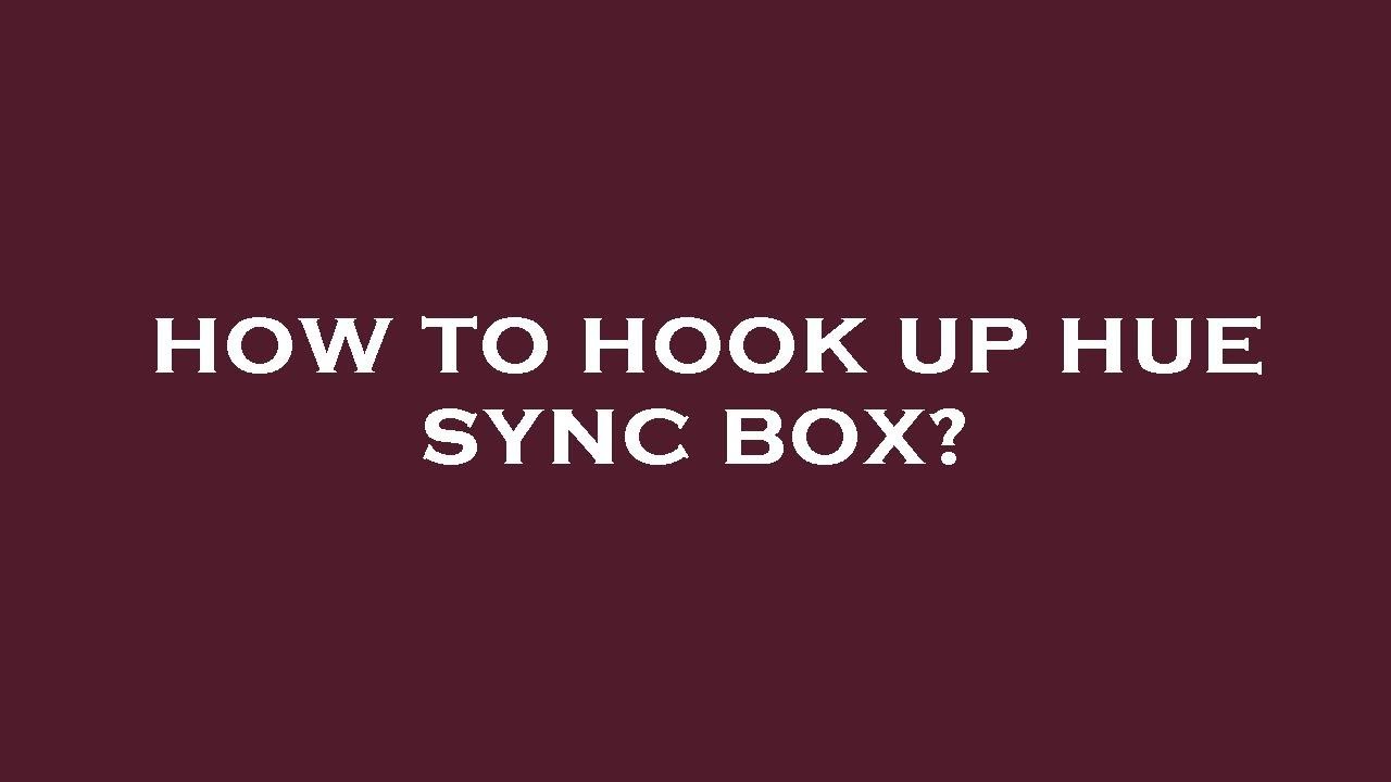 How To Hook Up Hue Sync Box YouTube how-to-hook-up-hue-sync-box-youtube