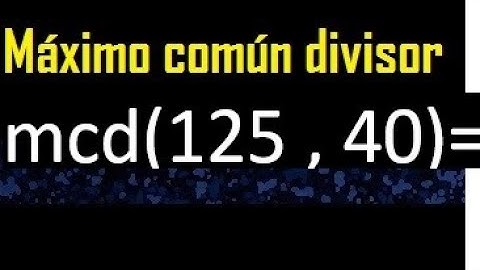 mcd de 125 y 40 , Maximo comun divisor de numeros , ejemplo