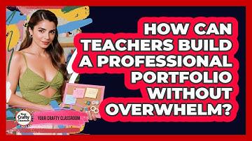 How Can Teachers Build A Professional Portfolio Without Overwhelm? - Your Crafty Classroom