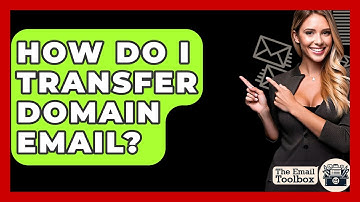 How Do I Transfer Domain Email? - TheEmailToolbox.com