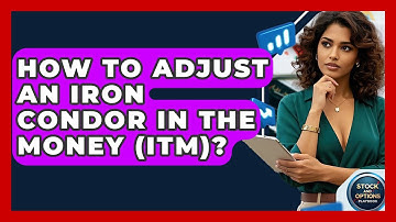How To Adjust An Iron Condor In The Money (ITM)? - Stock and Options Playbook