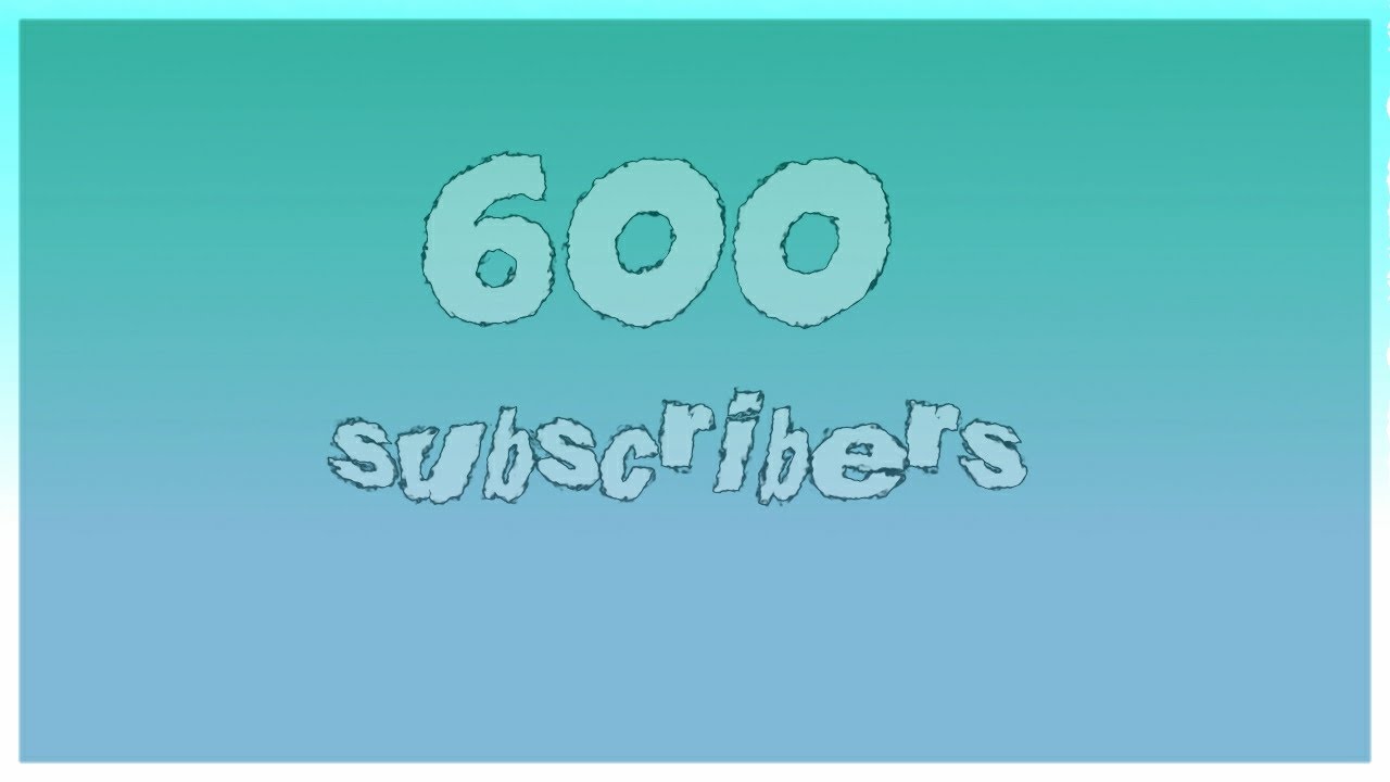 We hit 600 subscribers - YouTube