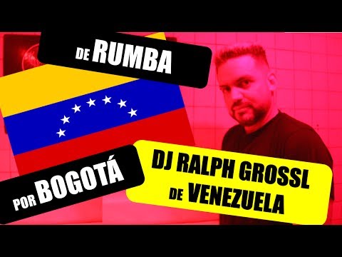 DESDE VENEZUELA DJ RALPH GROSSL - DE RUMBA POR BOGOTÁ - YouTube