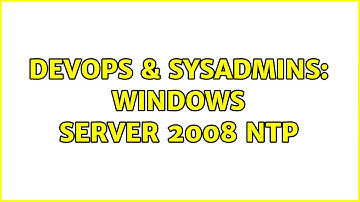 DevOps & SysAdmins: Windows Server 2008 NTP (3 Solutions!!)