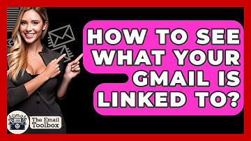 How To See What Your Gmail Is Linked To? - TheEmailToolbox.com