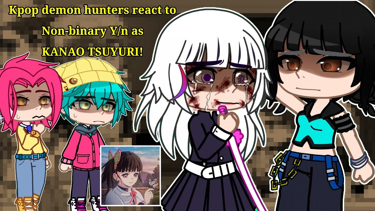 | KPOP Demon Hunters react to Non-binary Y/n as Kanao Tsuyuri! | ANGST | 1.75x | NO SHIP | 🇧🇷/🇺🇸 |