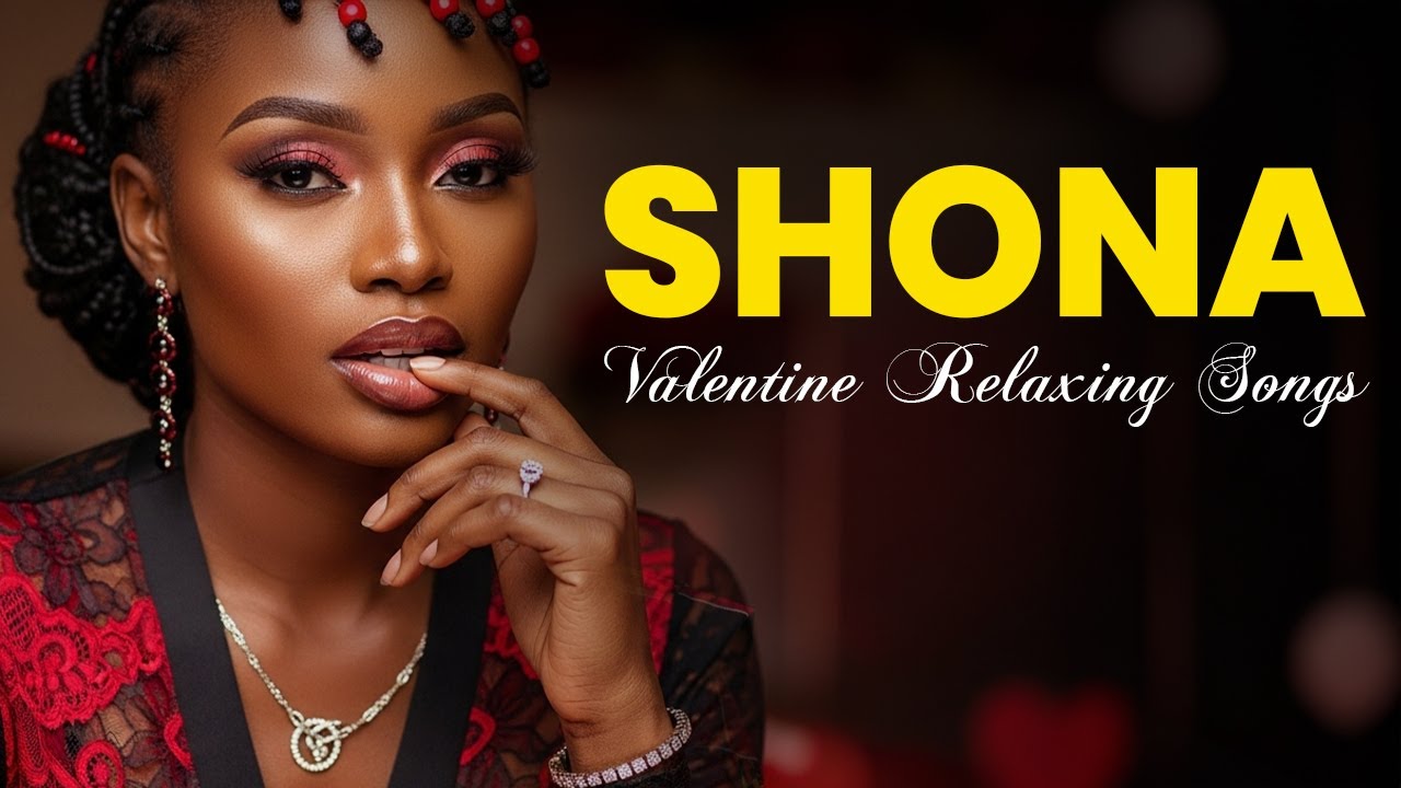 Relaxing Valentine's day Shona Love Songs for Soul Soothing, Romance & Calm