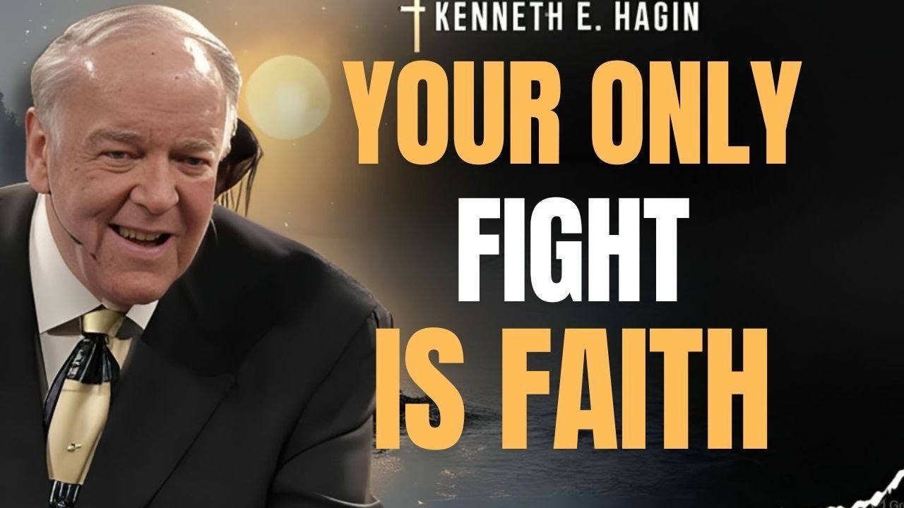 Your Only Fight Is Faith | Kenneth E. Hagin Life-Changing Sermon