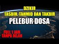 Dzikir tasbih tahmid dan takbir  full 1 jam tanpa iklan