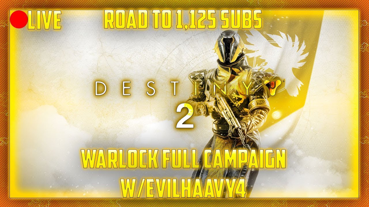 [Live] Destiny 2 Warlock Full Campaign W/Evilhaavy4 (Road to 1,125 Subs) Gameplay & Playthough