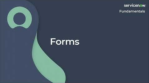[005] Forms | ServiceNow Fundamentals (ServiceNow CSA Exam Prep)