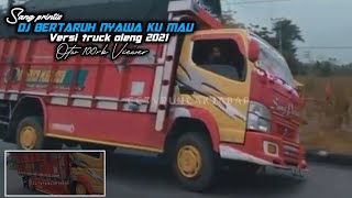 Dj bertaruh nyawa ku mau || Versi truck oleng 2021