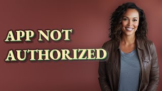 Why Does My Device Say an App Is 'Not Authorized'?