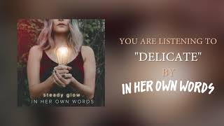 Video thumbnail of "In Her Own Words - Delicate"