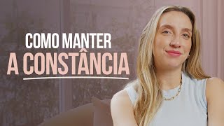 COMO MANTER A CONSTÂNCIA | Alana Anijar