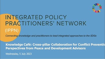 IPPN Knowledge Café: Cross-pillar Collaboration for Conflict Prevention (5 Jul 2023)