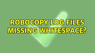 RoboCopy Log Files missing whitespace? (2 Solutions!!)