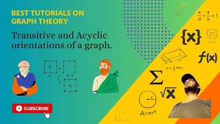 Transitive and Acyclic orientations of a graph.