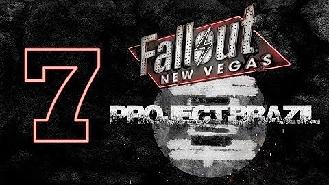 PROJECT BRAZIL | Fallout New Vegas | #7 ♦ Let