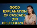 Dba: Good explanation of cascade (ON DELETE/UPDATE) behavior