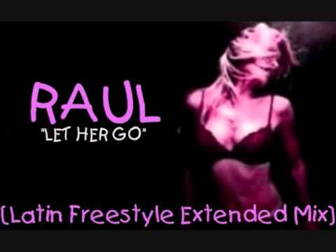 RAUL- "LET HER GO"-[LATIN FREESTYLE EXTENDED MIX]