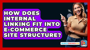 How Does Internal Linking Fit Into E-commerce Site Structure? - SearchEnginesHub.com