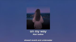 Alan Walker - On My Way [Audioedit] (Slowed And Reverb   Underwater)Lyrics
