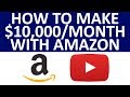 How To Make Money Online ($10,000 Per Month) With Amazon And YouTube